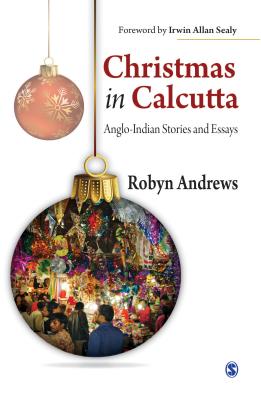 Christmas in Calcutta: Anglo-Indian Stories and Essays - Andrews, Robyn