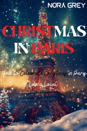 Christmas in Paris: How to Celebrate Christmas Like a Local in Paris