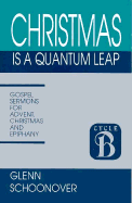 Christmas is a Quantum Leap: Sermons for Advent, Christmas, and Epiphany: Cycle B Gospel Texts