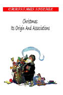 Christmas: Its Origin And Associations,