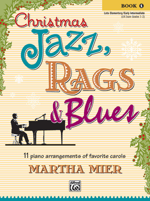 Christmas Jazz, Rags & Blues, Bk 1: 11 Piano Arrangements of Favorite Carols for Late Elementary to Early Intermediate Pianists - Mier, Martha