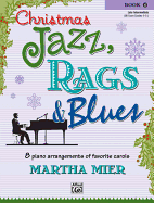 Christmas Jazz, Rags & Blues, Bk 4: 8 Arrangements of Favorite Carols for Late Intermediate Pianists