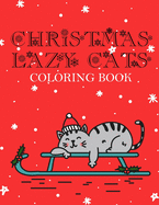 Christmas Lazy Cats Coloring Book: The ultimate Cat lovers Xmas Coloring book with 50 high quality Pages to Color