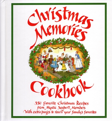 Christmas Memories Cookbook: 365 Favorite Christmas Recipes from Mystic Seaport Members with Extra Pages to Record Your Family's Favorites - Colom, Connie (Editor), and Anderson, Lynn (Editor), and Klee, Lois (Editor)