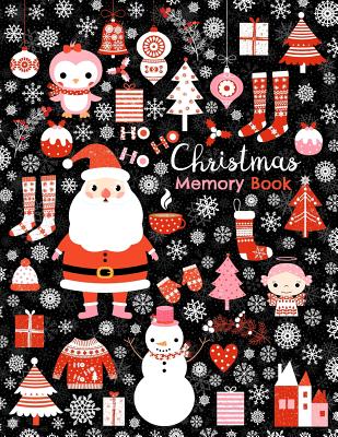 Christmas Memory Book: Cute Santa Claus Journal to Keep Stories and Pictures from Each Year Gathered in One Place with Space for Photos or Sketches and Text with Snowman, Trees and Ornaments - Chacledium