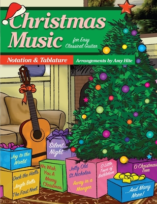 Christmas Music For Easy Classical Guitar: Notation and Tablature (Tabs) - Hite, Amy