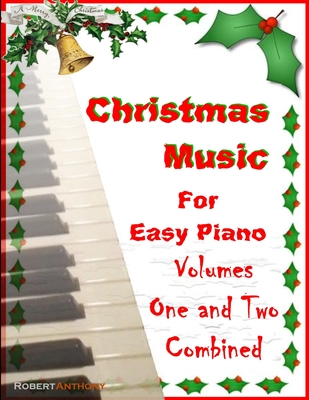 Christmas Music for Easy Piano Volumes 1 and 2 Combined - Anthony, Robert