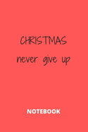 Christmas Never Give Up: Notebook and Journal (6"X9",120 Pages)