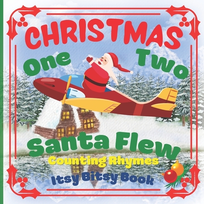 CHRISTMAS - One Two Santa Flew! Counting Rhymes - Itsy Bitsy Book: (Learn Numbers 1-20) Perfect Gift For Babies, Toddlers, Small Kids - Skbooks, Sylwia