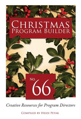 Christmas Program Builder #66: Creative Resources for Program Directors - Petak, Heidi