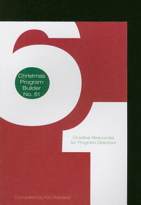 Christmas Program Builder No. 61: Creative Resources for Program Directors - Messer, Kim (Compiled by)