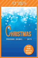 Christmas Programs, Dramas and Skits for Youth: Includes Poems, Quotes and Readings