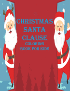 Christmas Santa Clause Coloring Book For Kids: my first big coloring book for Christmas