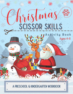 Christmas Scissor Skills Activity Book: Cutting Coloring & Pasting Practice Workbook for Kids - Preschoolers and Kindergarten for Educational Readiness and Holiday Fun!