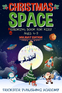 Christmas Space Coloring Book For Kids! Ages 4-9: Holiday Edition
