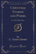 Christmas Stories and Poems: For the Little Ones (Classic Reprint)