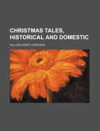 Christmas Tales, Historical and Domestic