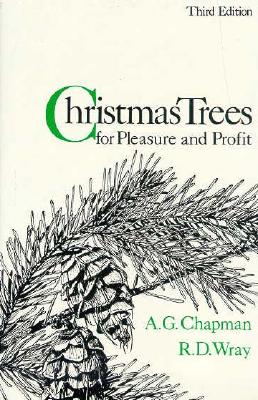 Christmas Trees for Pleasure and Profit: Third Edition - Chapman, Arthur