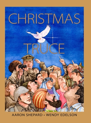 Christmas Truce: A True Story of World War 1 (Centennial Edition) - Shepard, Aaron