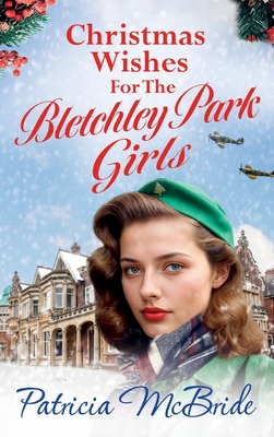 Christmas Wishes for the Bletchley Park Girls: An emotional festive wartime saga series from Patricia McBride - Patricia McBride, and Lawrence, Gemma (Read by)