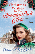 Christmas Wishes for the Bletchley Park Girls: An emotional festive wartime saga series from Patricia McBride