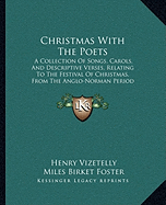 Christmas With The Poets: A Collection Of Songs, Carols, And Descriptive Verses, Relating To The Festival Of Christmas, From The Anglo-Norman Period To The Present Time (1851)