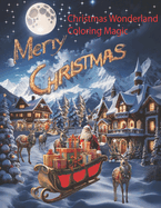 Christmas Wonderland Coloring Magic: Winter, Snowman, Santa, Merry Christmas, Christmas Wonderland Coloring Magic
