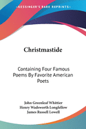 Christmastide: Containing Four Famous Poems By Favorite American Poets: The River Path; Excelsior; The Rose; Baby Bell (1878)