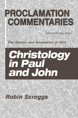 Christology in Paul and John: The Reality and Revelation of God - Scroggs, Robin, and Krodel, Gerhard (Editor)