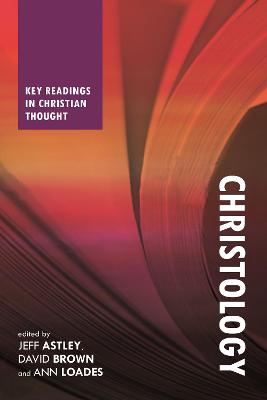 Christology: Key Readings In Christian Thought - Astley, Jeff (Editor)