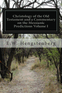 Christology of the Old Testament and a Commentary on the Messianic Predictions Volume I
