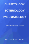 Christology, Soteriologly, Pneumatology: A Basic Intoduction to Theology