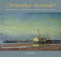 Christopher Alexander: Drawings and Oil Sketches by a Modern Kentish Master - Alexander, Steven