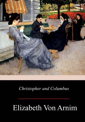 Christopher and Columbus - Arnim, Elizabeth Von