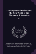 Christopher Columbus and the New World of His Discovery: A Narrative; V.1