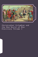 Christopher Columbus and the New World of His Discovery Volume 2
