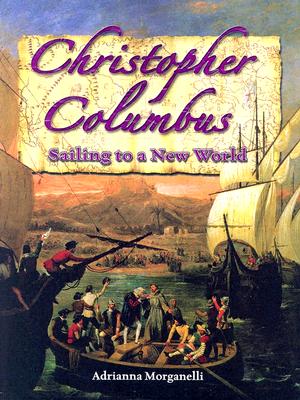 Christopher Columbus: Sailing to a New World - Morganelli, Adrianna