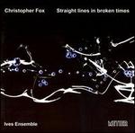 Christopher Fox: Straight Lines in Broken Times