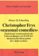 Christopher Frys Seasonal Comedies: Funktional-Strukturalistische Untersuchungen Zur Kritik Der Thematischen Konzeption Der Jahreszeiten