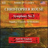 Christopher Rouse: Symphony No. 5; Supplica; Concerto for Orchestra - Nashville Symphony; Giancarlo Guerrero (conductor)