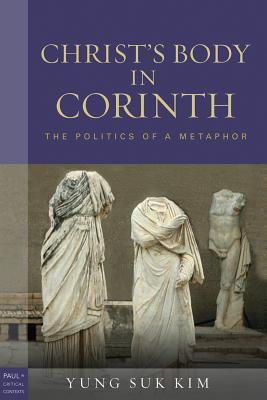 Christ's Body in Corinth: The Politics of a Metaphor - Kim, Yung Suk