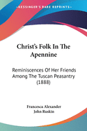 Christ's Folk In The Apennine: Reminiscences Of Her Friends Among The Tuscan Peasantry (1888)