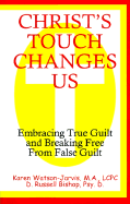 Christ's Touch Changes Us: Embracing True Guilt and Breaking Free from False Guilt