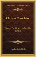 Christus Consolator: Words for Hearts in Trouble (1917)