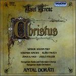 Christus Oratorio - Andras Virag (harmonium); Bertalan Hock (organ); Janos B. Nagy (tenor); Klra Takcs (mezzo-soprano); Lszl Polgr (bass);...