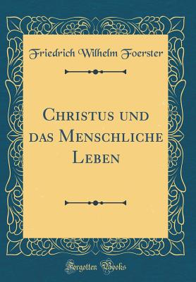 Christus Und Das Menschliche Leben (Classic Reprint) - Foerster, Friedrich Wilhelm