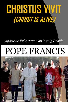 Christus Vivit ( Christ is Alive): Apostolic Exhortation on Young People - Pope Francis