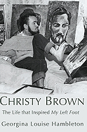 Christy Brown: The Life That Inspired My Left Foot