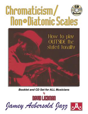 Chromaticism / Non-Diatonic Scales: How to Play Outside the Stated Tonality, Book & Online Audio - Liebman, David