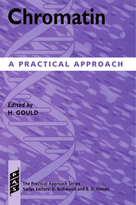 Chromatin: A Practical Approach - Gould, H (Editor)